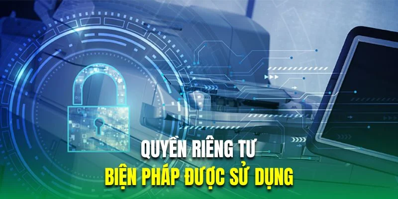 bien-phap-duoc-su-dung-trong-quyen-rieng-tu