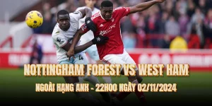 nhan-dinh-bong-da-nottingham-forest-vs-west ham